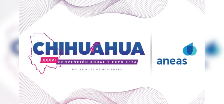 Chihuahua será sede de la XXXVI Convención Anual y Expo ANEAS 2024
