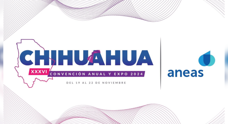 Chihuahua será sede de la XXXVI Convención Anual y Expo ANEAS 2024